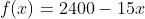 f(x)=2400-15x