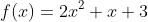 f(x)=2x^2+x+3
