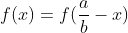 f(x)=f(\frac{a}{b}-x)