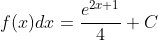 \int f(x)dx=\frac{e^{2x+1}}{4}+C