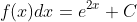 \int f(x)dx=e^{2x}+C