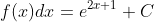 \int f(x)dx=e^{2x+1}+C