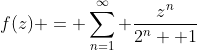 f(z) = \sum_{n=1}^{\infty} \frac{z^n}{2^n +1}