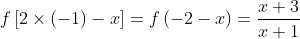 f\left[ 2\times\left( -1\right) -x\right] =f\left( -2-x\right)
=\frac{x+3}{x+1}