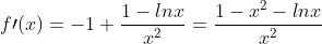 f\prime(x)=-1+\frac{1-lnx}{x^2}=\frac{1-x^2-lnx}{x^2}