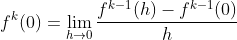 f^{k}(0) = \lim_{h\rightarrow 0}\frac{f^{k-1}(h) - f^{k-1}(0)}{h}