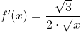 f'(x) = \frac{\sqrt{3}}{2 \cdot \sqrt{x}}