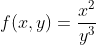 f(x,y)=\frac{x^2}{y^3}