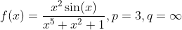 f(x) = \frac{x^2\sin(x)}{x^5+x^2+1}, p = 3, q = \infty