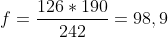 f=\frac{126*190}{242}=98,9