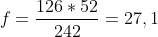 f=\frac{126*52}{242}=27,1