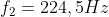 f_{2}=224,5Hz