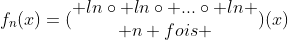 Problème fonction logarithmique. Gif.latex?f_n(x)=(\begin{matrix}%20ln\circ%20ln\circ%20..