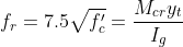 f_r=7.5sqrt{f'_c}=frac{M_{cr}y_t}{I_g}