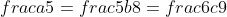 frac{a}{5}=frac{5b}{8}=frac{6c}{9}