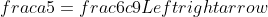 frac{a}{5}=frac{6c}{9}Leftrightarrow