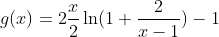 g(x)=2\frac{x}{2}\ln(1+\frac{2}{x-1})-1