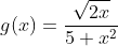 g(x)=\frac{\sqrt{2x}}{5+x^2}