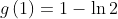 g\left( 1\right) =1-\ln 2