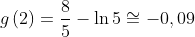 g\left( 2\right) =\frac{8}{5}-\ln 5\cong -0,09