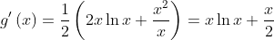 g^{\prime}\left( x\right) =\frac{1}{2}\left( 2x\ln x+\frac{x^{2}
}{x}\right) =x\ln x+\frac{x}{2}