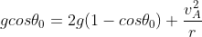 gcos \theta_{0} = 2g(1 - cos \theta_{0}) + \frac{v_A^2}{r}
