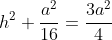 h^2+\frac{a^2}{16}=\frac{3a^2}{4}