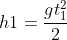 h1=\frac{gt_{1}^{2}}{2}