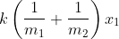 k\left( \frac{1}{m_{1}}+\frac{1}{m_{2}}\right) x_{1}