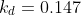 k_{d}=0.147 : \left ( k_{t}\geq 0.78 \right )