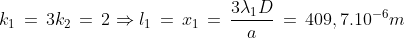 k_1\,=\,3k_2\,=\,2\Rightarrow l_1\,=\,x_1\,=\,\frac{3\lambda_1D}{a}\,=\,409,7.10^{-6}m
