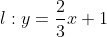 l:y=\frac{2}{3}x+1