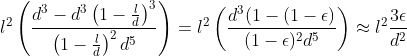 l^2\left(\frac{d^3-d^3\left(1-\frac{l}{d}\right)^3}{\left(1-\frac{l}{d}\right)^2d^5}\right)=l^2\left(\frac{d^3(1-(1-\epsilon)}{(1-\epsilon)^2d^5}\right)\approx l^2\frac{3\epsilon}{d^2}