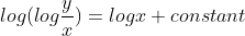 log(log\frac{y}{x}) = logx + constant