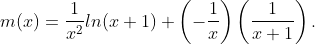 m(x)=\frac{1}{x^2}ln(x+1)+\left(-\frac{1}{x}\right)\left(\frac{1}{x+1}\right).