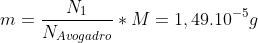 m=\frac{N_{1}}{N_{Avogadro}}\ast M=1,49.10^{-5}g