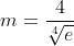 m=\frac{4}{\sqrt[4]{e}}