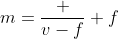 m=\frac {v-f} f