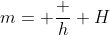 \[m= \frac h H 