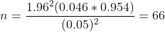 n=\frac{1.96^{2}(0.046*0.954)}{(0.05)^{2}}=66