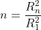 n=\frac{R_{n}^{2}}{R_{1}^{2}}