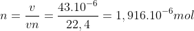 n=\frac{v}{vn}=\frac{43.10^{-6}}{22,4}=1,916.10^{-6}mol