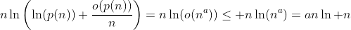 http://latex.codecogs.com/gif.latex?n\ln\left(\ln(p(n))+\frac{o(p(n))}{n}\right)=n\ln(o(n^a))\leq%20n\ln(n^a)=an\ln%20n