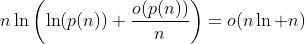 http://latex.codecogs.com/gif.latex?n\ln\left(\ln(p(n))+\frac{o(p(n))}{n}\right)=o(n\ln%20n)