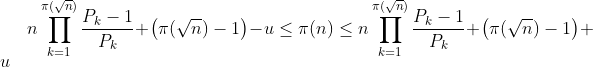 n\prod_{k=1}^{\pi (\sqrt{n})}\frac{P_{k}-1}{P_{k}}+\left ( \pi (\sqrt{n})-1 \right )-u\leq \pi (n)\leq n\prod_{k=1}^{\pi (\sqrt{n})}\frac{P_{k}-1}{P_{k}}+\left ( \pi (\sqrt{n})-1 \right )+u