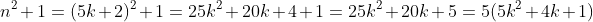 n^2+1=(5k+2)^2+1=25k^2+20k+4+1=25k^2+20k+5=5(5k^2+4k+1)