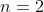 \dpi{120} n=2