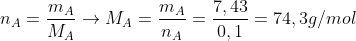 n_{A}=\frac{m_{A}}{M_{A}}\rightarrow {M_{A}=\frac{m_{A}}{n_{A}}=\frac{7,43}{0,1}=74,3g/mol