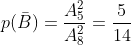 p(\bar{B}) =\frac{A^{2}_{5}}{A^{2}_{8}}=\frac{5}{14} 