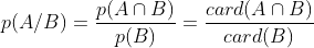 p(A/B)=\frac{p(A \cap B)}{p(B)}=\frac{card(A \cap B)}{card(B)}